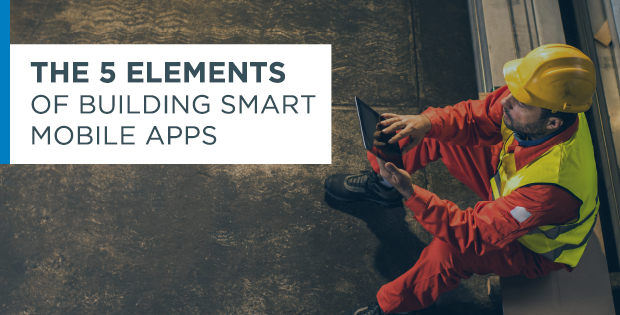 The 5 Elements of Building Smart Mobile Apps