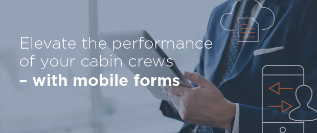 Elevate the performance of your cabin crews – with mobile forms