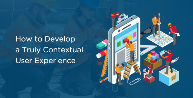 How to Develop a Truly Contextual User Experience