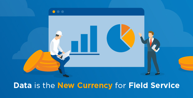 Field service data is the new currency for field service