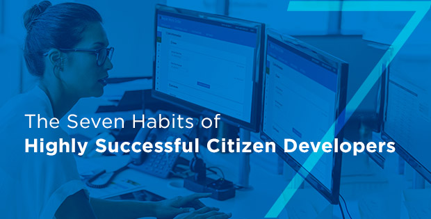 The Seven Habits of Highly Successful Citizen Developers