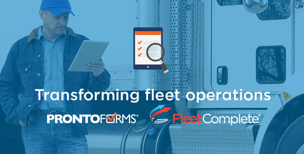 Transform fleet operations – with ProntoForms and Fleet Complete