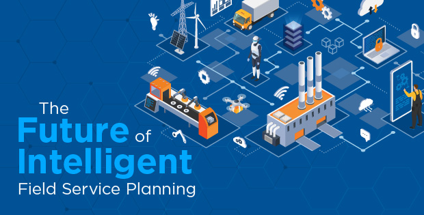 The Future of Intelligent Field Service Planning