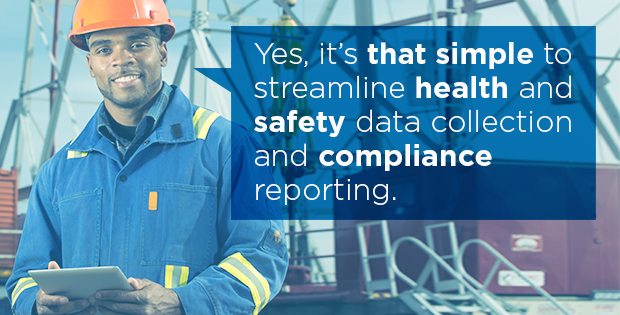 Streamline health and safety data collection and compliance reporting