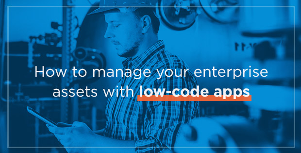 How to manage your enterprise assets with low-code apps