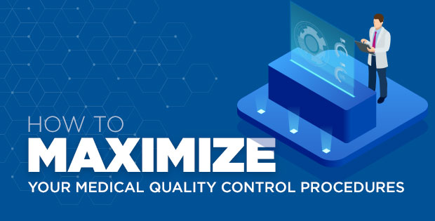 How to maximize efficiency for your medical quality control procedures