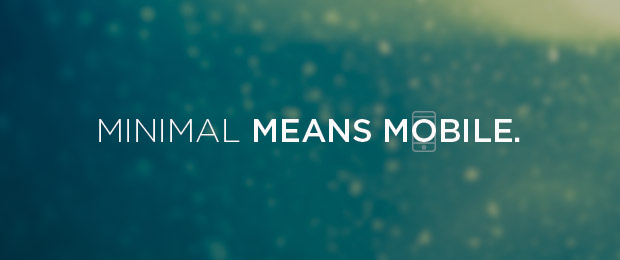 Minimal means mobile. Concentrate on the essentials — with mobile forms
