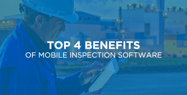Image of a technician performing an inspection with the overlay "Top 4 Benefits of Mobile Inspection Software"