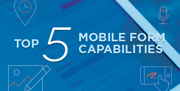 Top 5 Mobile Form Capabilities