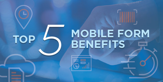 The Top 5 Mobile Form Benefits