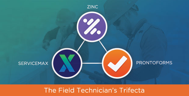 Zinc, ServiceMax, ProntoForms: The Field Technician’s Trifecta